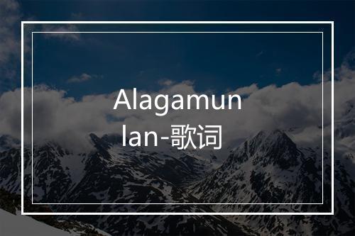 Alagamun lan-歌词