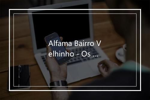 Alfama Bairro Velhinho - Os Fadistas-歌词