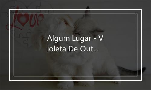 Algum Lugar - Violeta De Outono-歌词