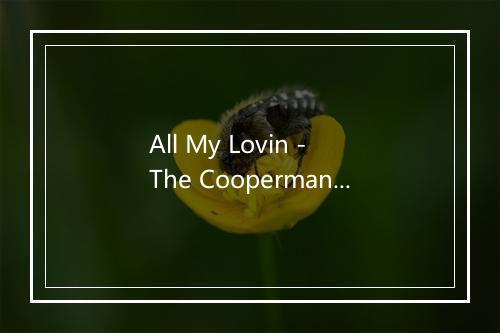 All My Lovin - The Cooperman-歌词