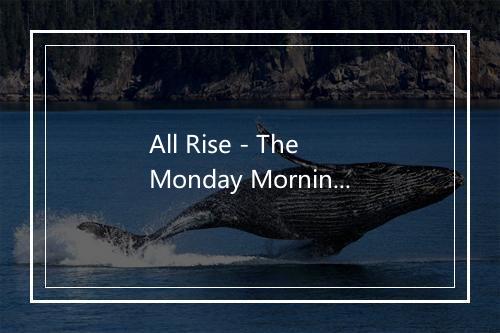 All Rise - The Monday Mornings-歌词