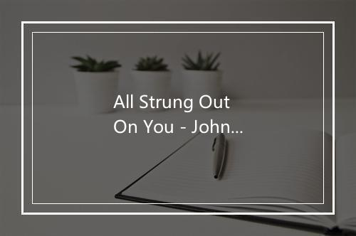 All Strung Out On You - John Travolta-歌词