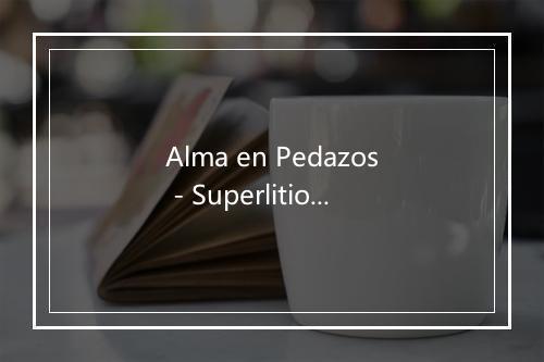 Alma en Pedazos - Superlitio-歌词