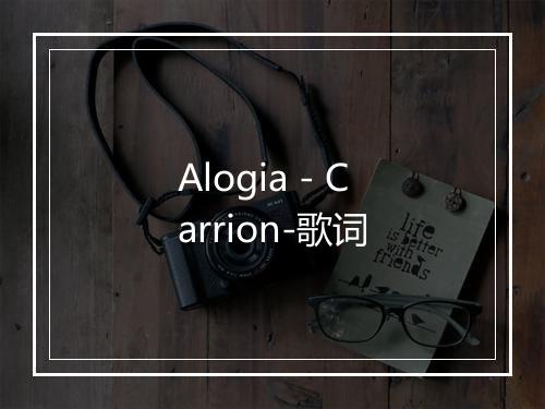 Alogia - Carrion-歌词