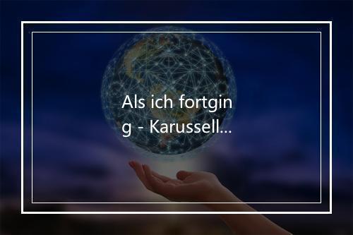 Als ich fortging - Karussell-歌词