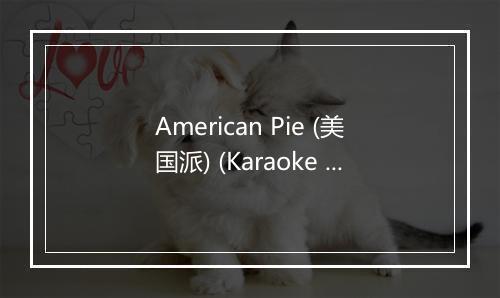 American Pie (美国派) (Karaoke Lead Vocal Demo) - ProSound Karaoke Band (宝笙卡拉OK乐队)-