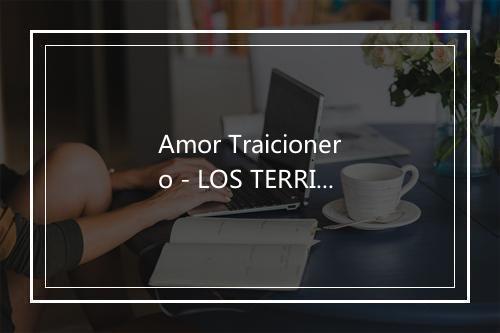 Amor Traicionero - LOS TERRICOLAS-歌词