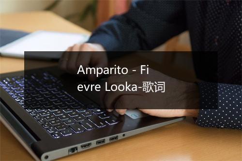 Amparito - Fievre Looka-歌词