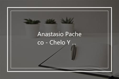 Anastasio Pacheco - Chelo Y Cornelio-歌词