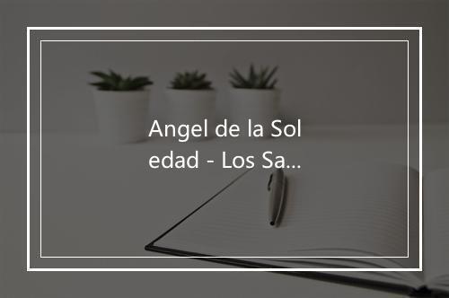 Angel de la Soledad - Los Sacheros-歌词