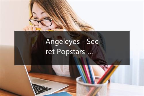 Angeleyes - Secret Popstars-歌词