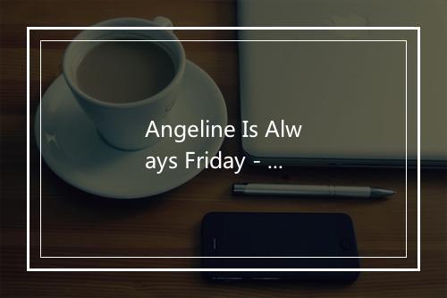 Angeline Is Always Friday - The Seekers-歌词