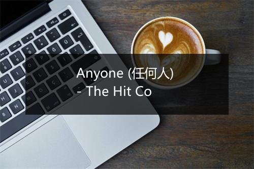 Anyone (任何人) - The Hit Co