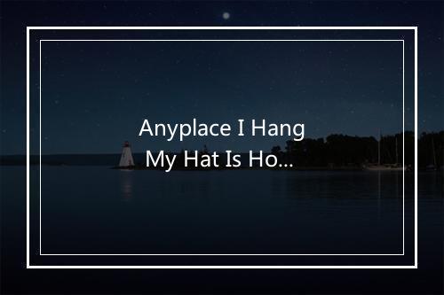 Anyplace I Hang My Hat Is Home - Chris Connor (克利丝·康娜)-歌词_3