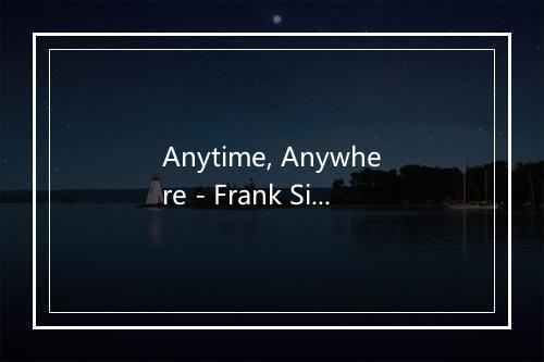 Anytime, Anywhere - Frank Sinatra-歌词