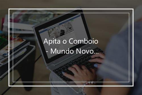 Apita o Comboio - Mundo Novo-歌词