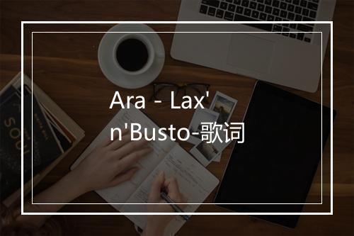 Ara - Lax'n'Busto-歌词