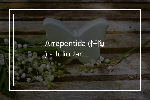 Arrepentida (忏悔) - Julio Jaramillo-歌词_1