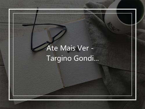 Ate Mais Ver - Targino Gondim-歌词