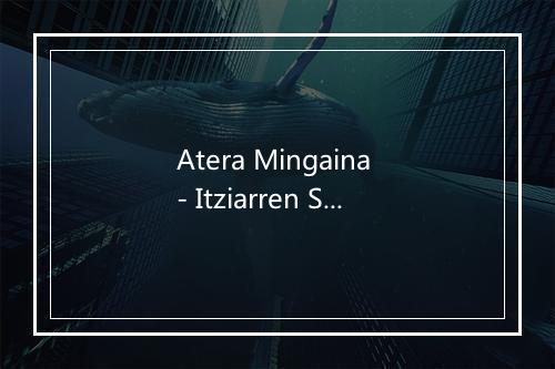 Atera Mingaina - Itziarren Semeak-歌词