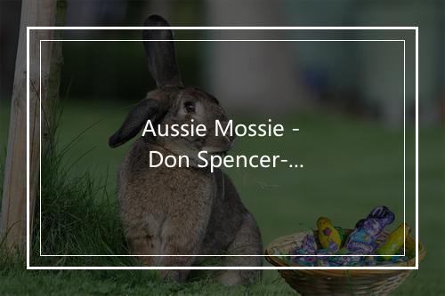 Aussie Mossie - Don Spencer-歌词