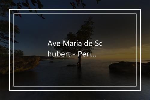 Ave Maria de Schubert - Pericles-歌词