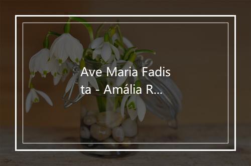 Ave Maria Fadista - Amália Rodrigues-歌词