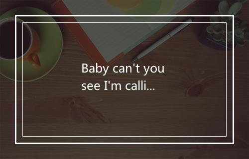 Baby can't you see I'm callin-歌词