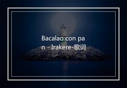 Bacalao con pan - Irakere-歌词