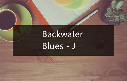 Backwater Blues - J