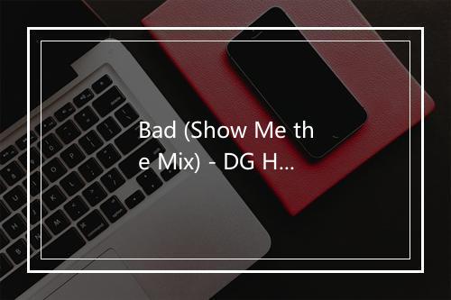 Bad (Show Me the Mix) - DG Hobson-歌词