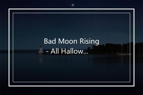 Bad Moon Rising - All Hallows' Eve-歌词_6