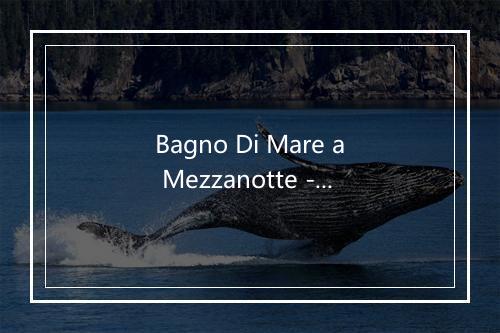 Bagno Di Mare a Mezzanotte - Domenico Modugno-歌词