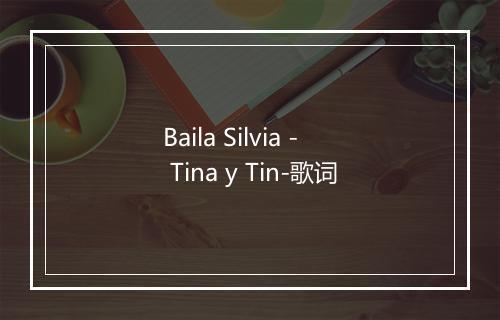 Baila Silvia - Tina y Tin-歌词