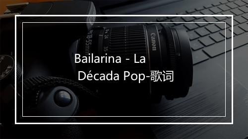 Bailarina - La Década Pop-歌词