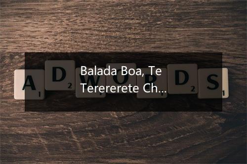 Balada Boa, Te Terererete Che - Youth Digital Studio-歌词_1