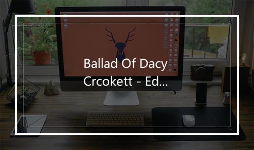 Ballad Of Dacy Crcokett - Eddy Arnold-歌词_2