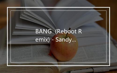 BANG  (Reboot Remix) - Sandy Rivera April-歌词_1