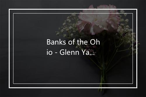 Banks of the Ohio - Glenn Yarbrough-歌词