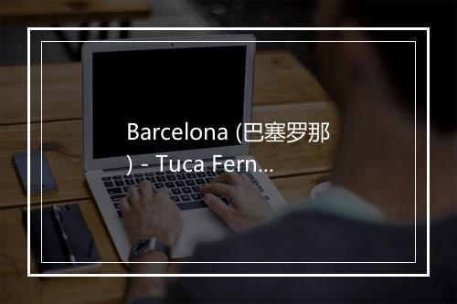 Barcelona (巴塞罗那) - Tuca Fernandes-歌词