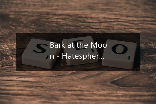 Bark at the Moon - Hatesphere-歌词