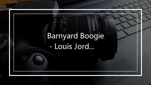 Barnyard Boogie - Louis Jordan-歌词