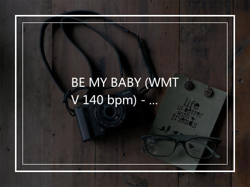 BE MY BABY (WMTV 140 bpm) - Magdaleine-歌词