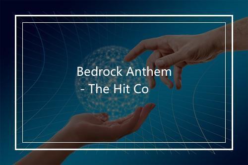 Bedrock Anthem - The Hit Co