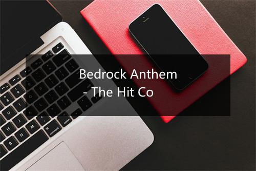 Bedrock Anthem - The Hit Co