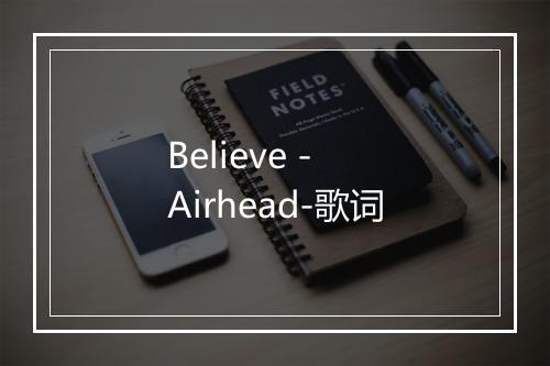 Believe - Airhead-歌词