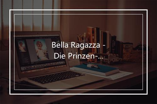 Bella Ragazza - Die Prinzen-歌词