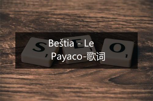 Beštia - Le Payaco-歌词