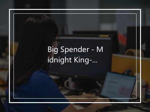 Big Spender - Midnight King-歌词