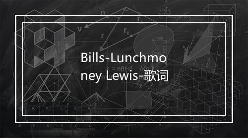 Bills-Lunchmoney Lewis-歌词